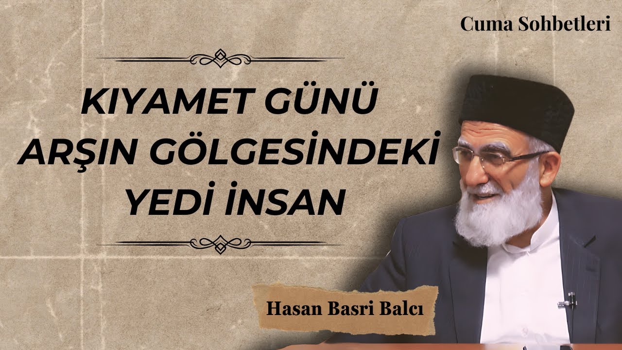 Kıyamet Günü Arşın Gölgesindeki Yedi İnsan| Cuma Sohbetleri - Hasan Basri Balcı