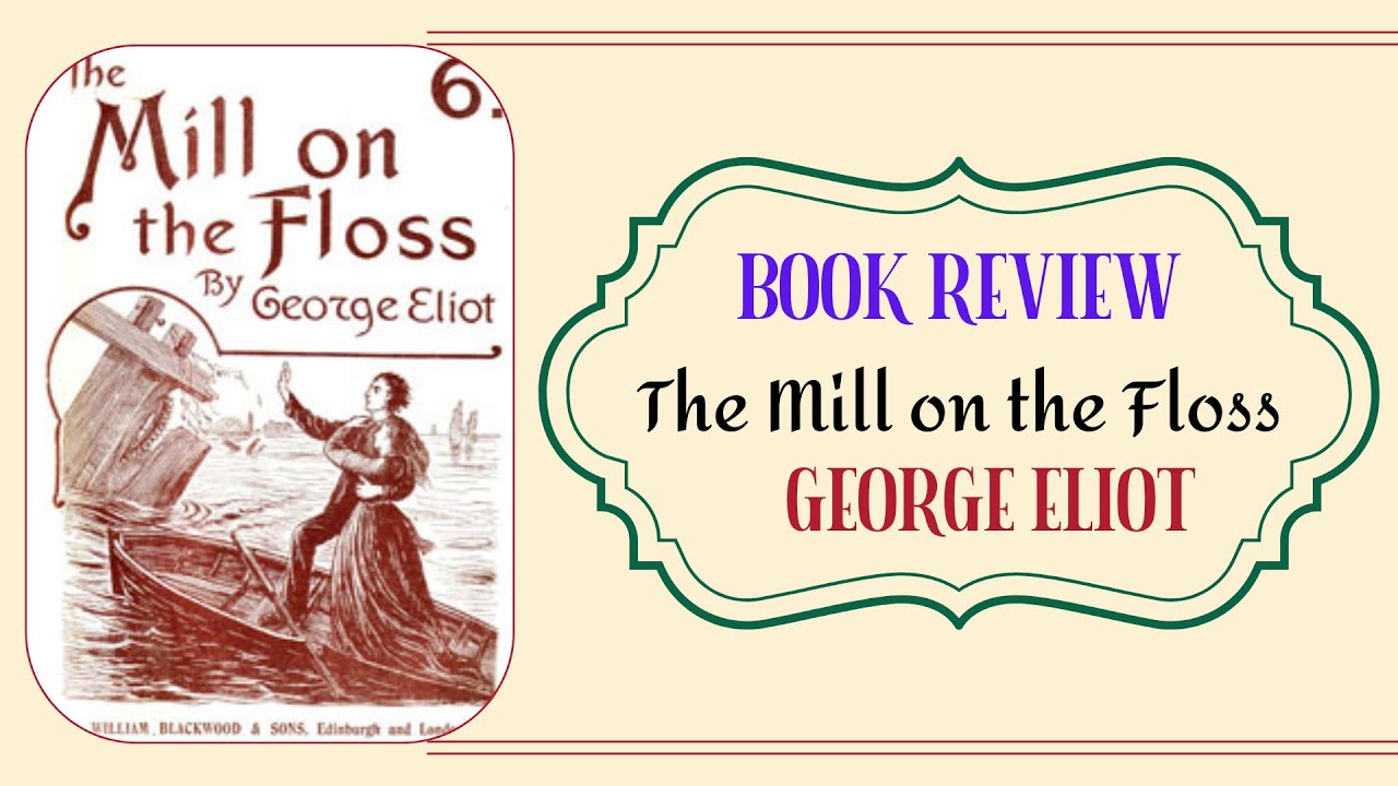 The Mill on the Floss Book Review : George Eliot&rsquo;s Heartbreaking Classic