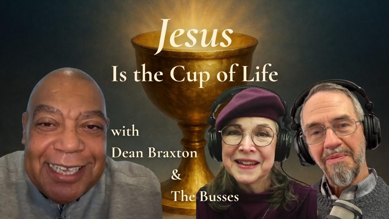 (303) “Jesus Is the Cup of Life” with Dean Braxton