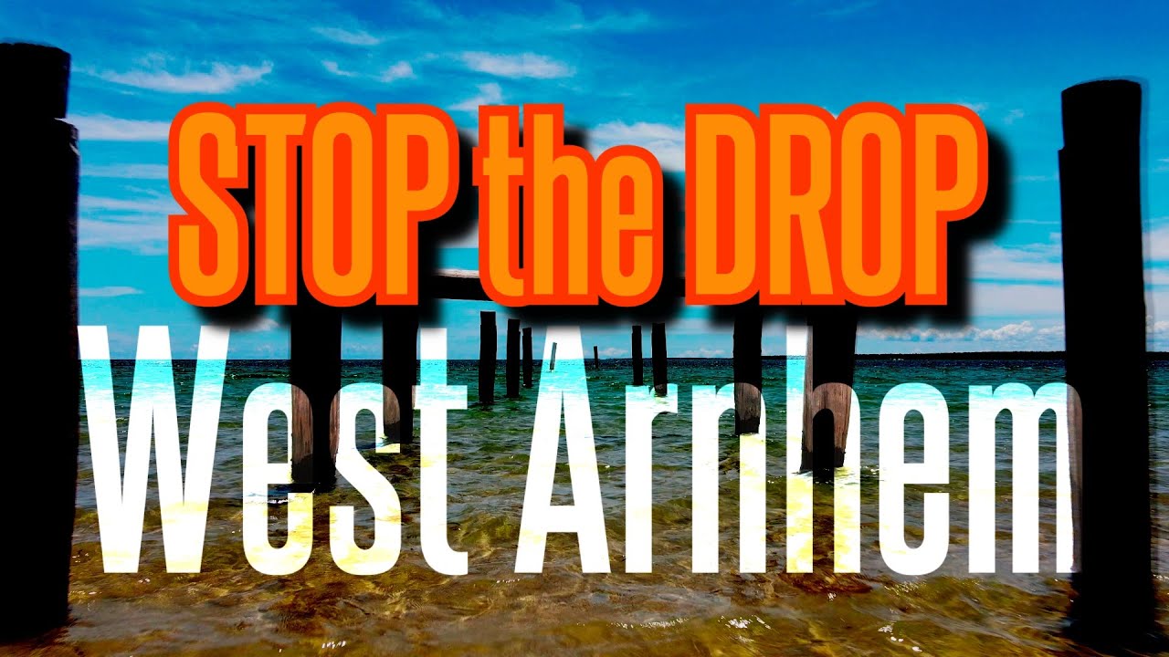 Stop the Drop - West Arnhem