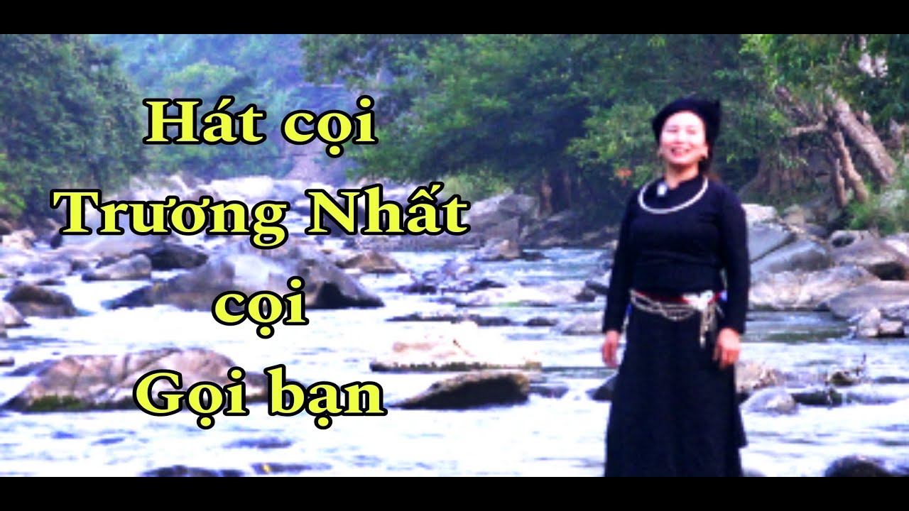 Hát cọi gọi bạn. Thể hiện Trương Nhất. Theo làn điệu cọi bảo lạc cao bằng. Nông Châu tổng hợp.