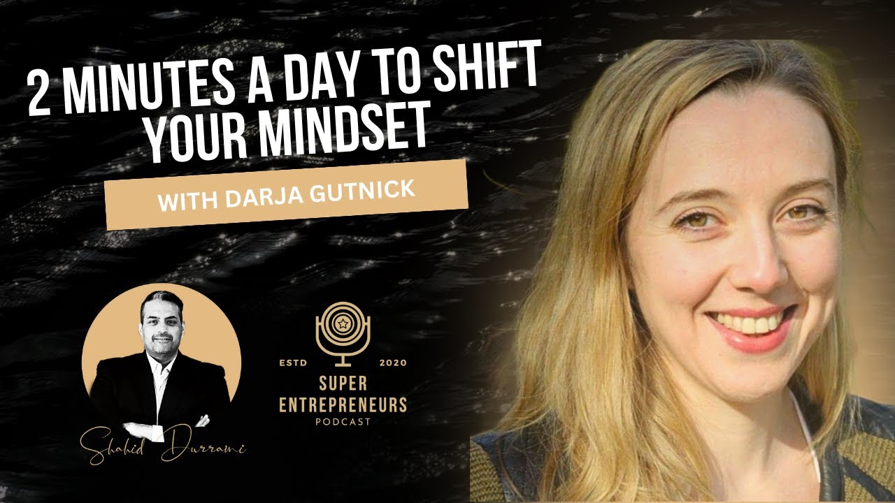 2 Minutes a Day to Shift Your Mindset with Darja Gutnick