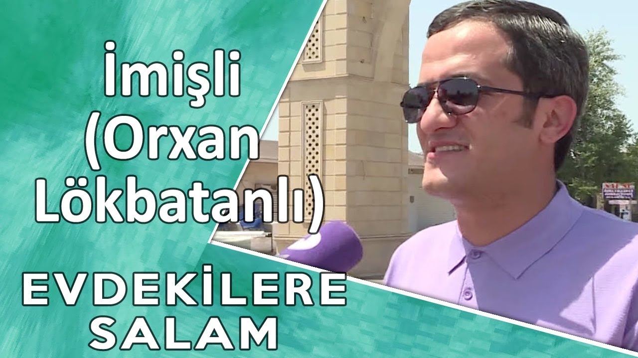 EVDƏKİLƏRƏ SALAM  - İmişli  (Orxan Lökbatanlı)   15.10.2017