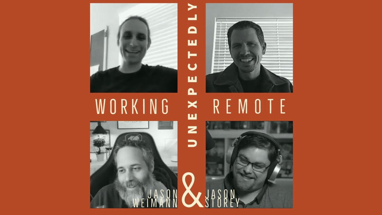 Unexpectedly Working Remote with Jason Weimann and Jason Storey (Full Screen Edition)