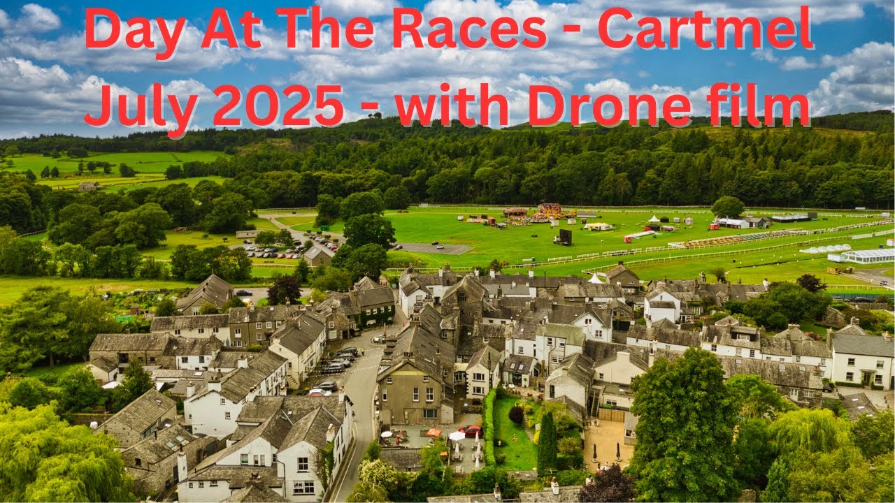 Day At The Races - Cartmel - July 2025, Includes Drone Tour
