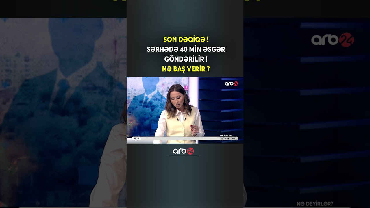 SON DƏQİQƏ! Sərhədə 40 MİN ƏSGƏR G&Ouml;NDƏRİLİR: NƏ BAŞ VERİR?