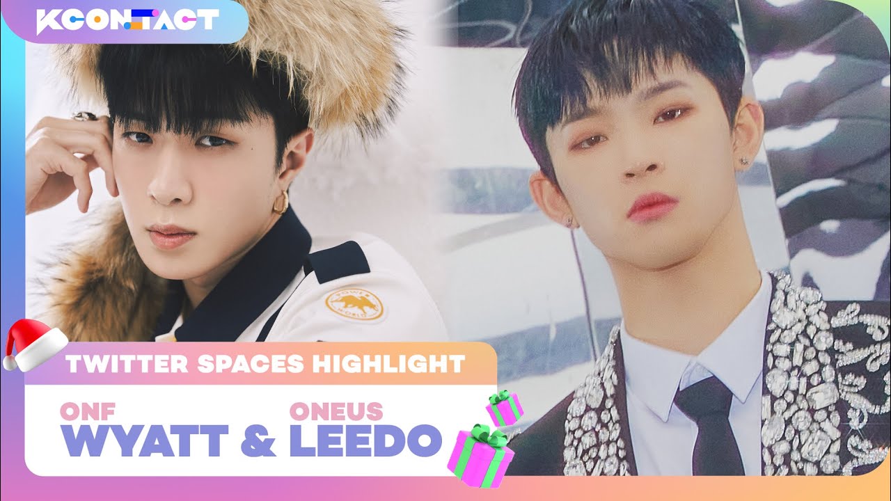 WYATT & LEEDO (온앤오프 와이엇&원어스 이도) | TWITTER SPACES HIGHLIGHT | S4 | KCON:TACT SPECIAL WEEKS 🎅