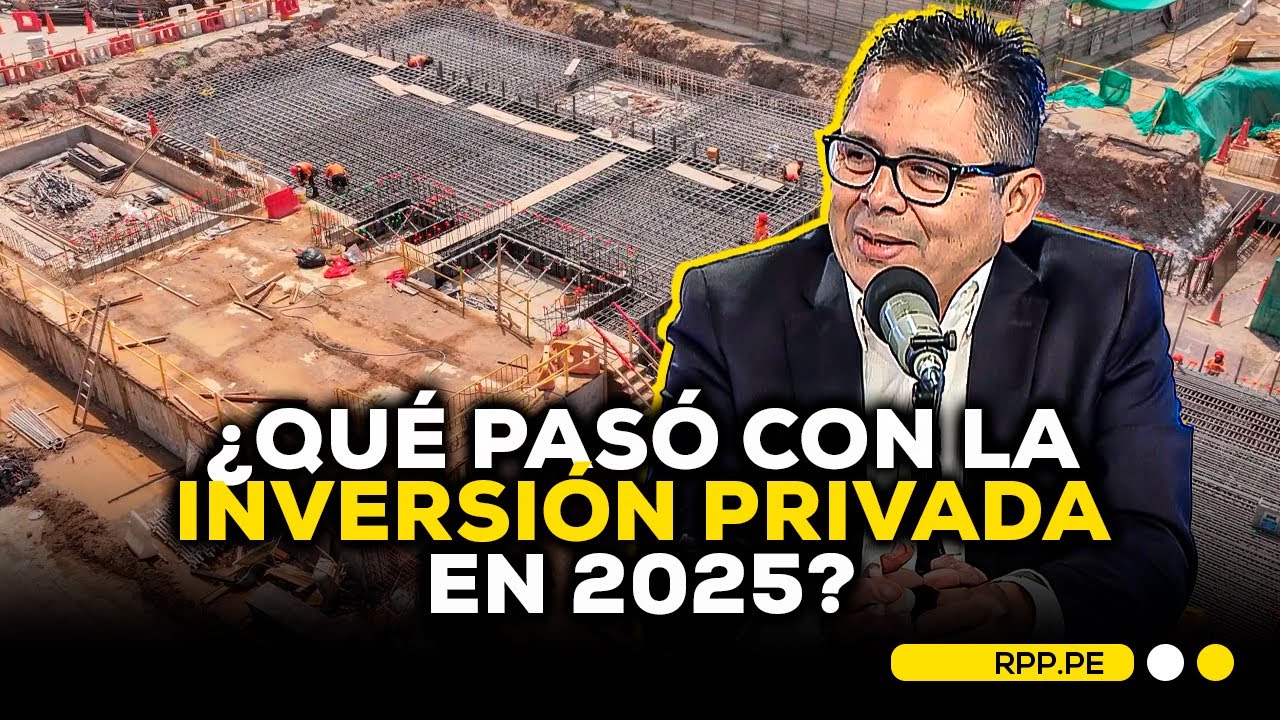 🏗️💸Inversión privada en el Perú: cómo cerró 2025 y qué se espera para 2026 #ADNRPP | ENTREVISTA