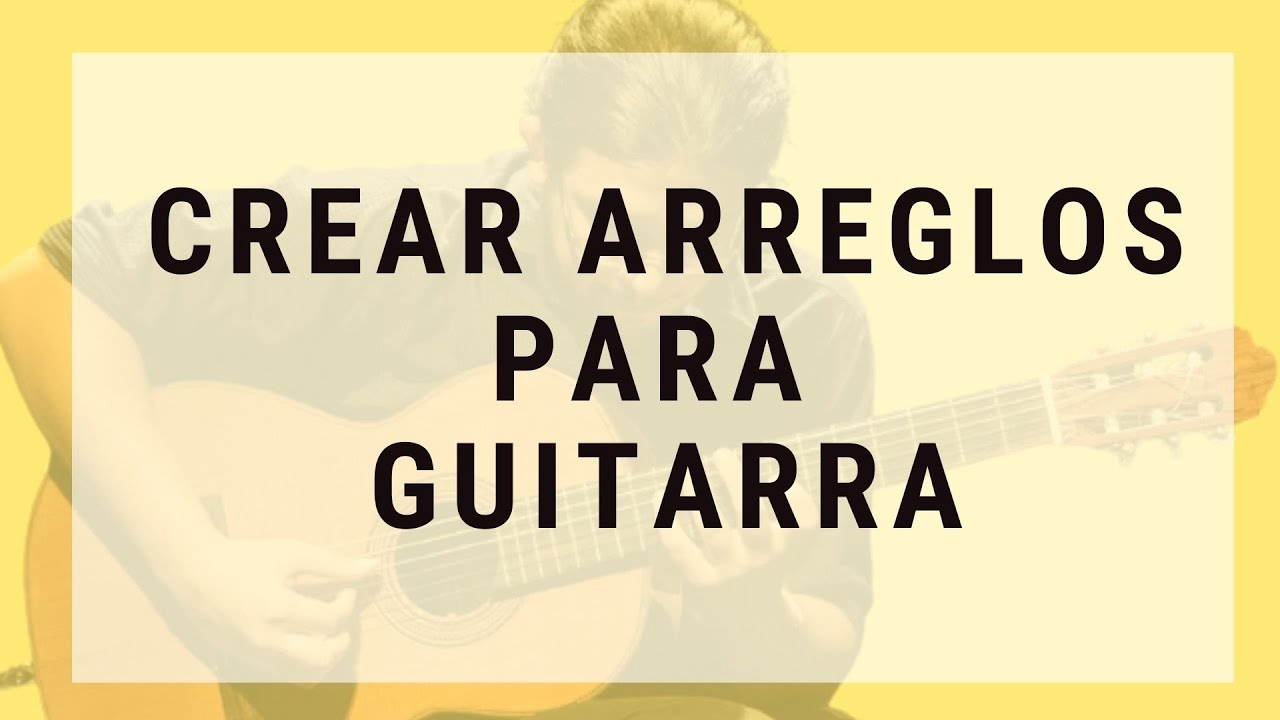 Cómo crear ARREGLOS PARA GUITARRA