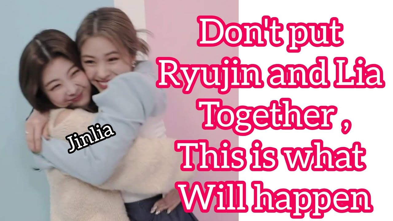 DON'T PUT RYUJIN AND LIA TOGETHER ,THIS IS WHAT WILL HAPPEN | JINLIA