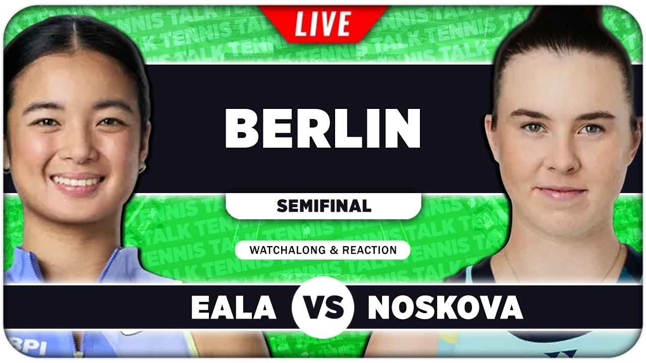 EALA vs NOSKOVA &bull; WTA Berlin 2026 SF &bull; LIVE Tennis Watchalong