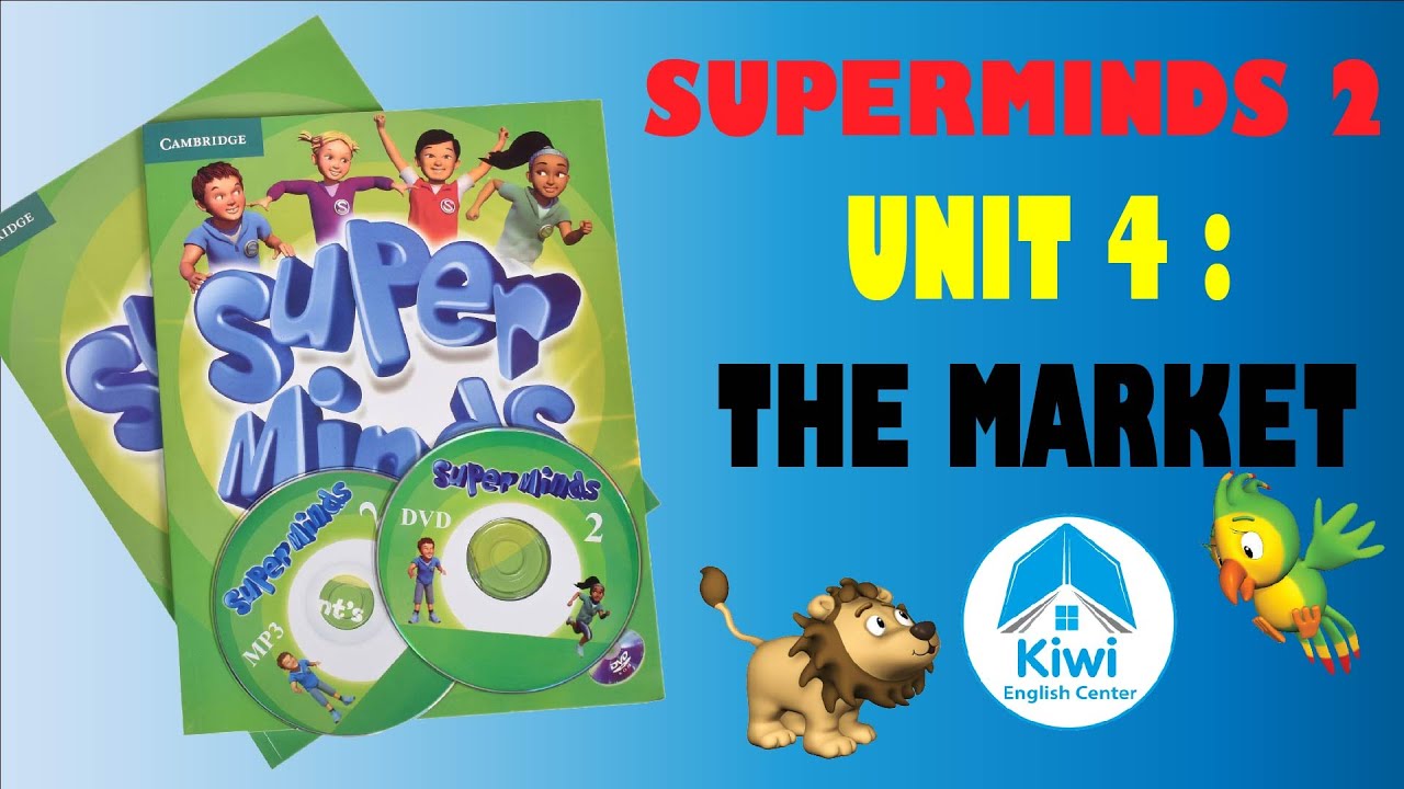 SUPER MINDS 2 ✅UNIT 4 THE MARKET ( FULL Video, Game, Song). ANH VĂN THIẾU NHI.