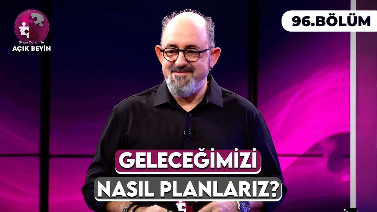 Geleceğimizi Nasıl Planlarız? | Sinan Canan ile A&ccedil;ık Beyin 96. B&ouml;l&uuml;m (11 Nisan 2026)