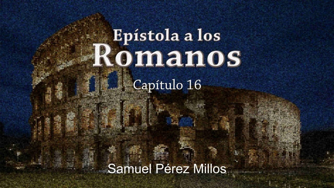 17. Epístola a los Romanos capítulo 16 - Samuel Pérez Millos
