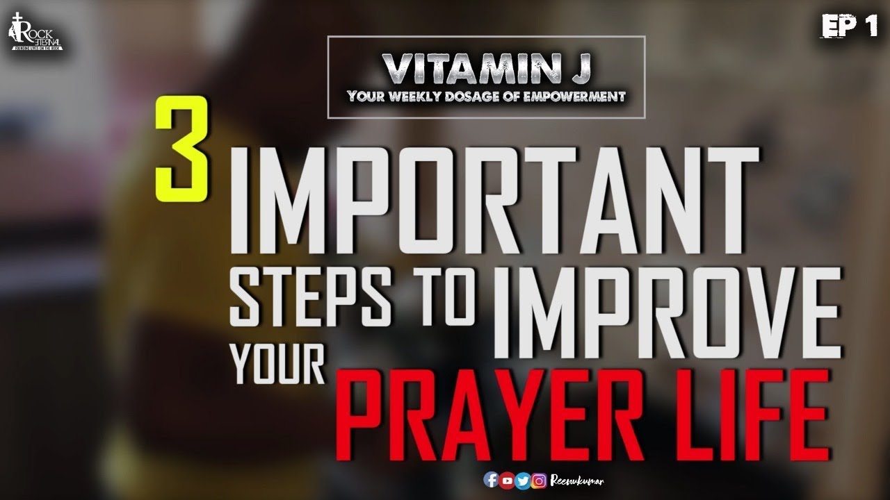 3 IMPORTANT STEPS TO IMPROVE YOUR PRAYER LIFE | VITAMIN J | Ps.REENKUMAR | REC | Ep 1