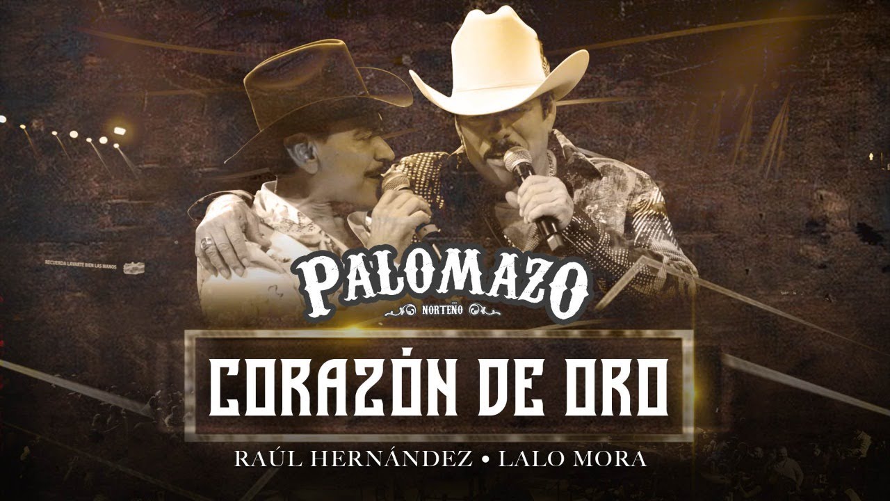 Palomazo Norteño / Raúl Hernández / Lalo Mora : Corazón de Oro  ( Video Oficial )
