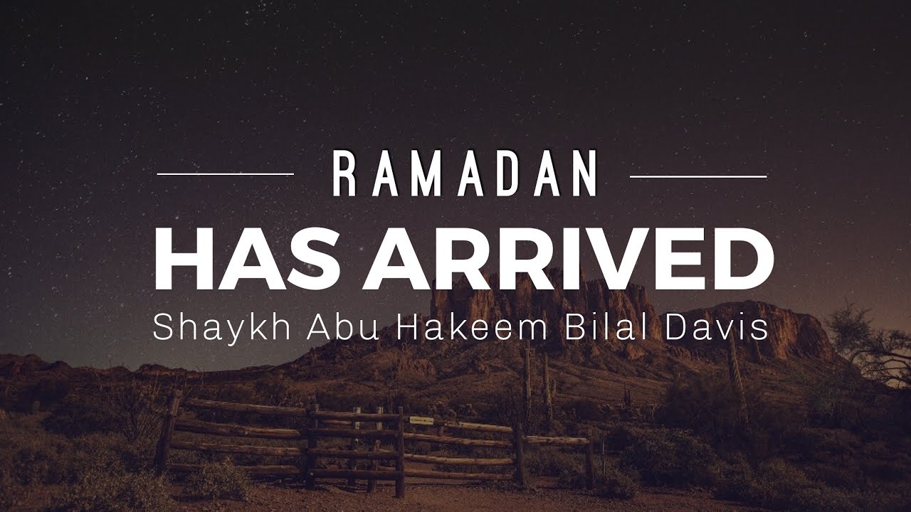 Ramadan Is Here! - Shaykh Abu Hakeem Bilal Davis