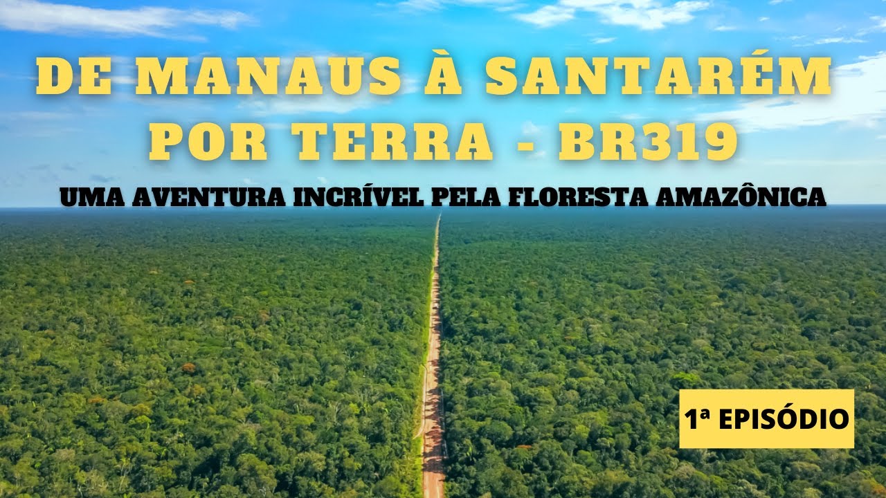 DE MANAUS À SANTARÉM POR TERRA UMA AVENTURA INCRÍVEL PELA FLORESTA AMAZÔNICA - 1ª EPISÓDIO