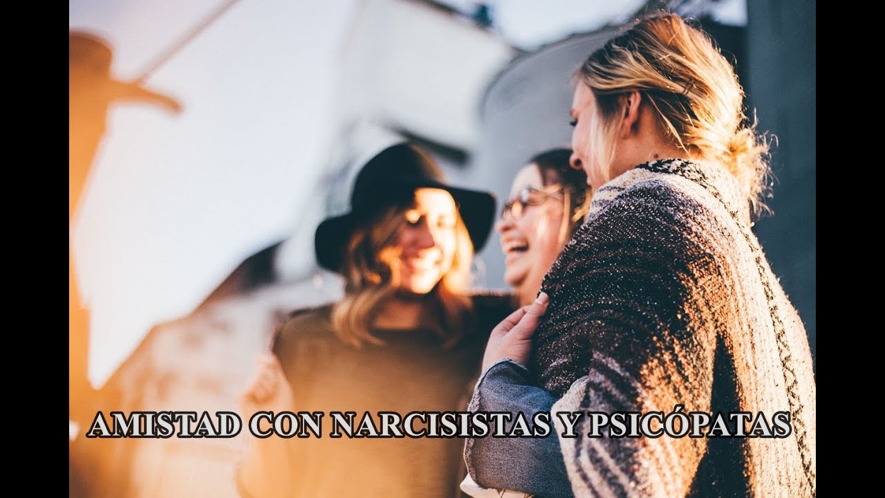 Psicópatas y narcisistas: ¿Tienen amigos? ¿Cómo son con ellos?