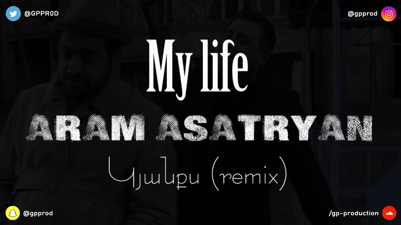 My Life - Aram Asatryan - Kyanqs (GP Production Remix 2019)