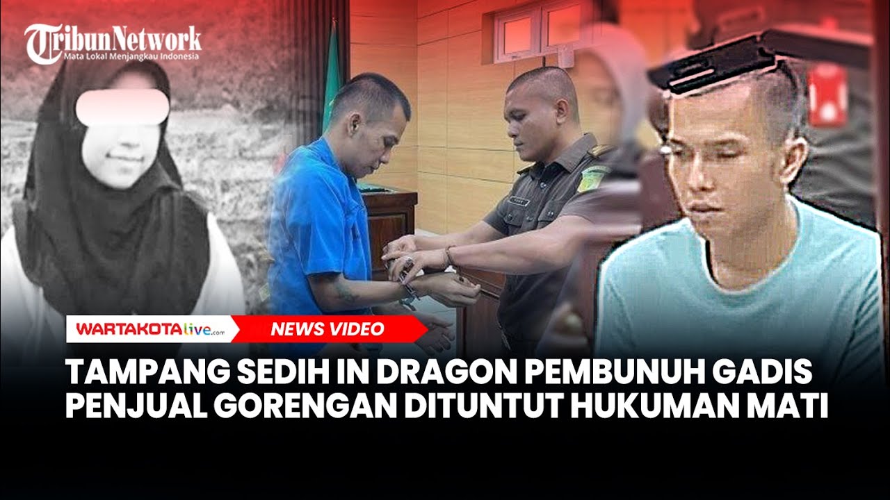 TAMPANG In Dragon Pembunuh Gadis Penjual Gorengan Saat Dituntut Hukuman Mati