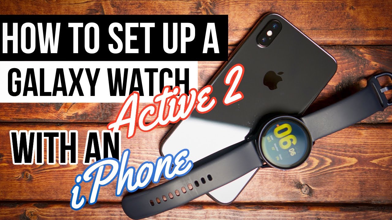 How to setup a Galaxy Watch Active 2 with an iPhone