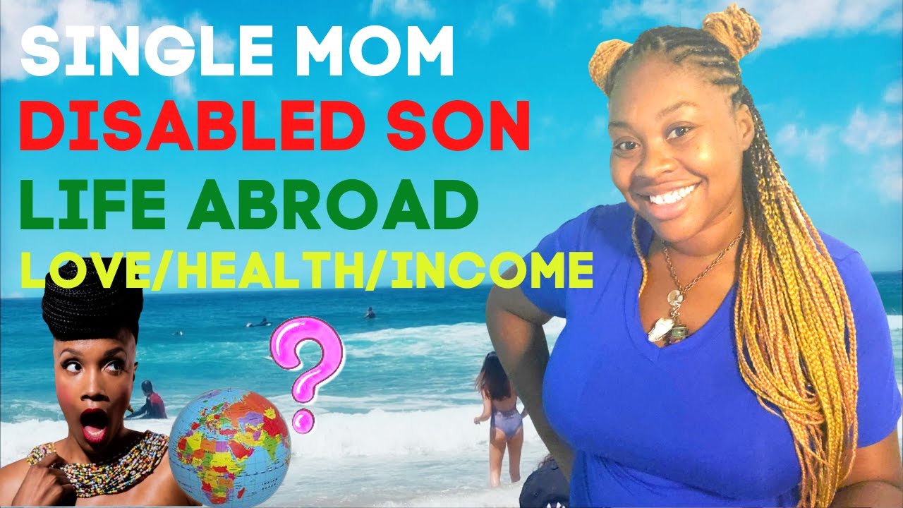 SINGLE MOM LIVING ABROAD with a DISABLED SON while BLACK | HEALTH, LOVE, FINANCES, COLORISM | Part 1