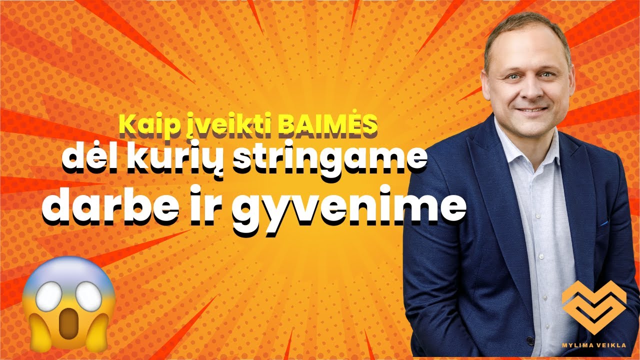 Kaip įveikti baimes,  dėl kurių stringame darbe ir gyvenime?