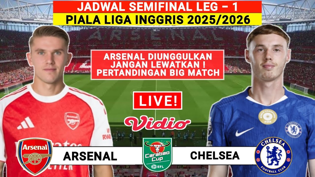 Jadwal Piala Liga Inggris - Arsenal vs Chelsea - Head To Head | Semifinal Carabao Cup 2025/2026