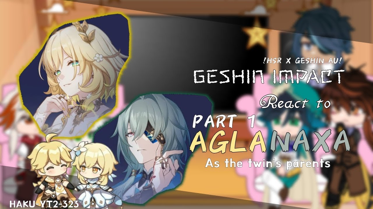 Geshin Impact react to Aglanaxa as the twin's parents | HSR X GI | 0,5X | AU | SHIP! | PART 1:INTRO