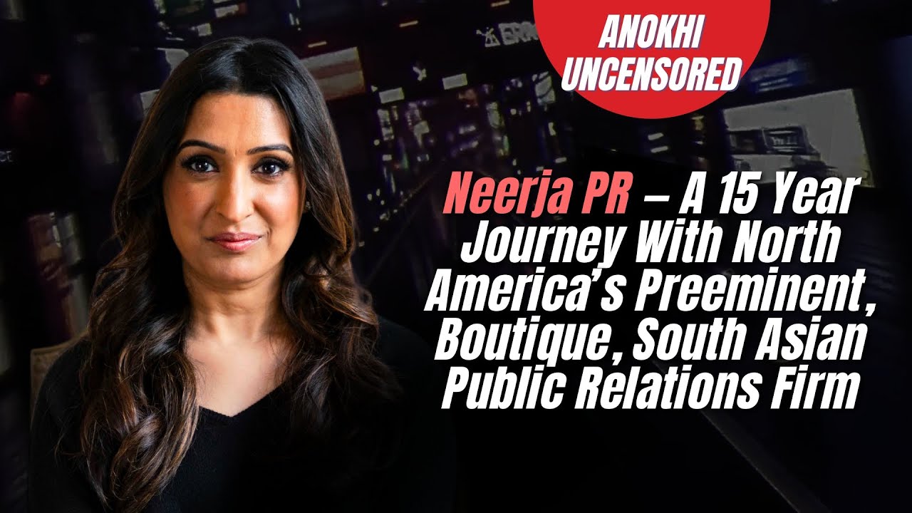 Neerja PR — A 15 Year Journey With North America’s Preeminent, Boutique, South Asian PR Firm
