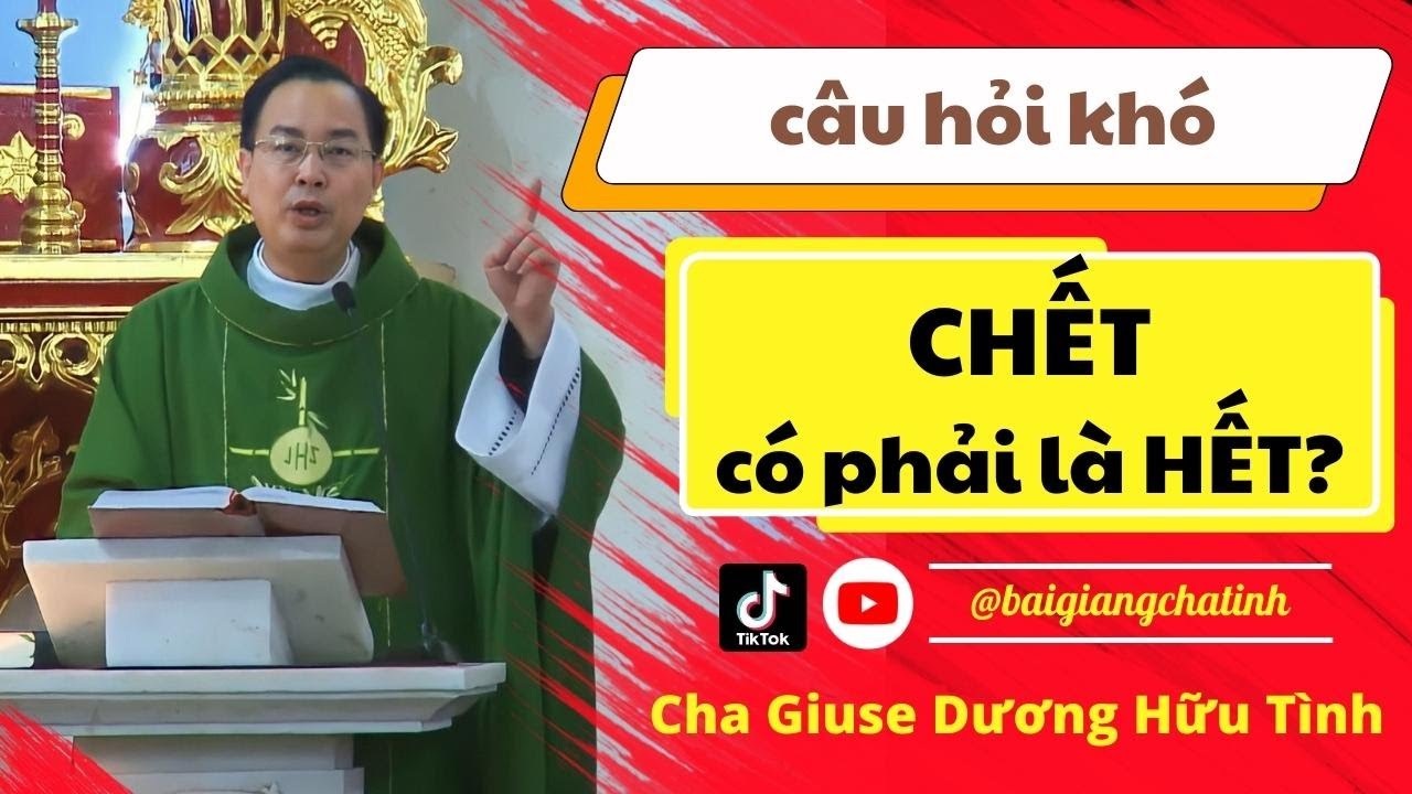 CHẾT LÀ HẾT? | Cha Dương Hữu Tình giảng quá hay ai cũng muốn nghe | Bài Giảng Cha Tình