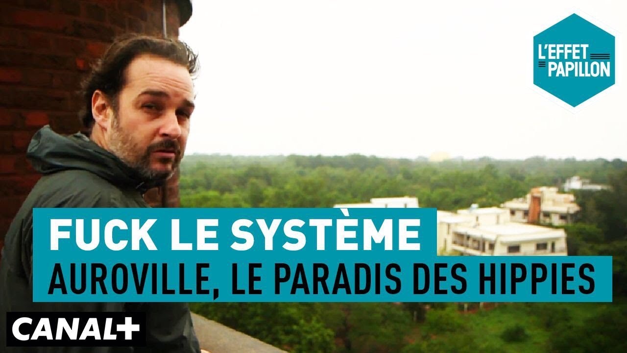 Fuck le syst&egrave;me : Auroville, le paradis des hippies - L&rsquo;Effet Papillon