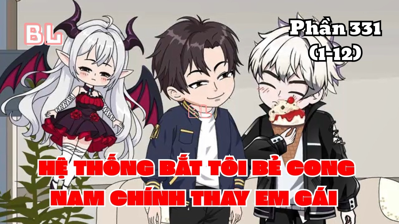 Hệ Thống Bắt Tôi Bẻ Cong Nam Chính Thay Em Gái (BL) | Phần 331 (FULL)| Short | Ivy Vietsub
