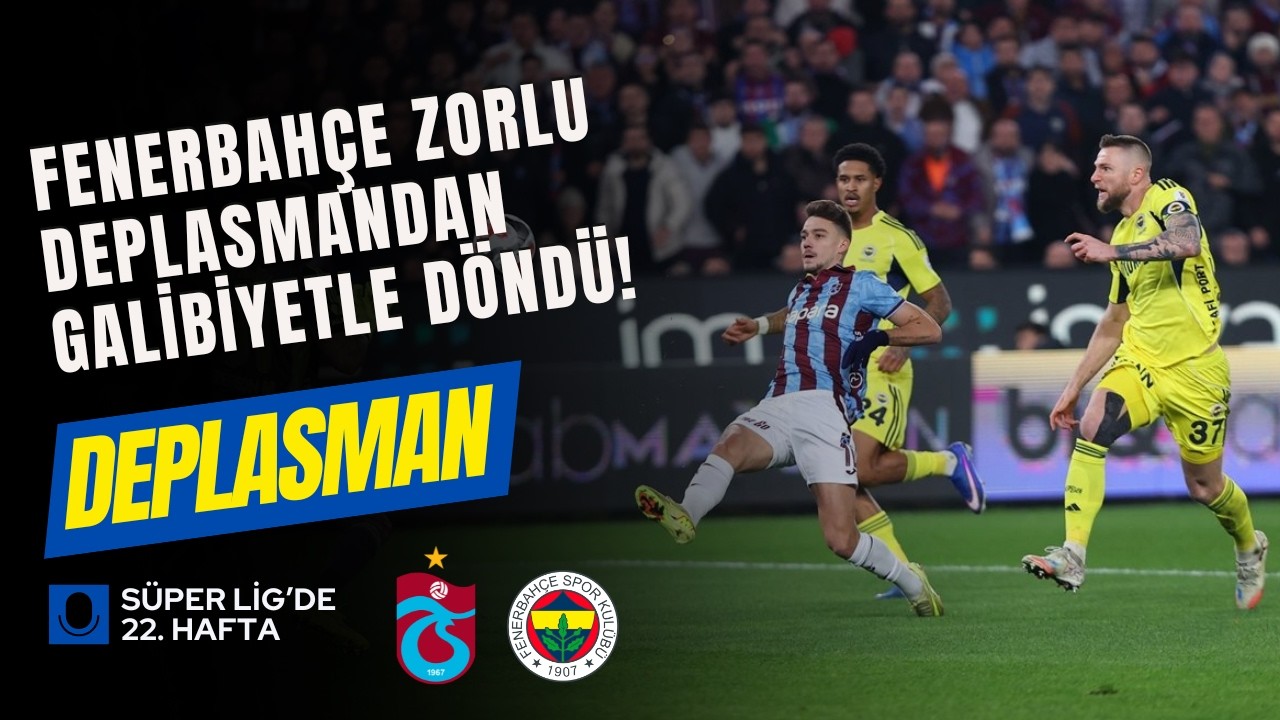 Trabzonspor Fenerbahçe maçının değerlendirmesi Deplasman Programı