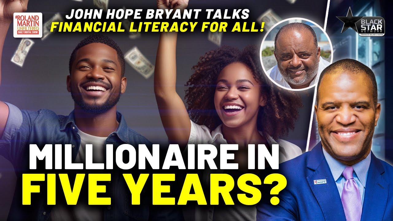 MILLIONAIRE In 5 Years? John Hope Bryant talks FINANCIAL LITERACY, Disrupting Struggle & YOUR MONEY