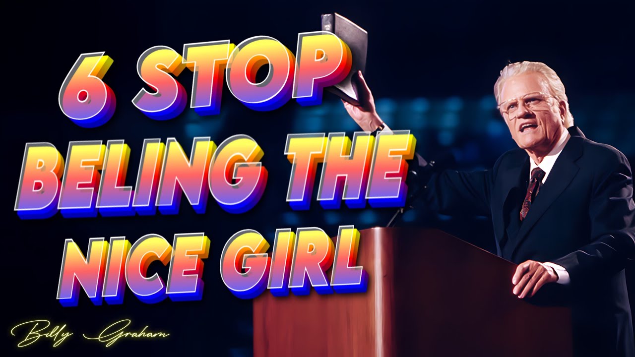 6 Stop Being the Nice Girl | A Life-changing Christian Speech by Billy Graham