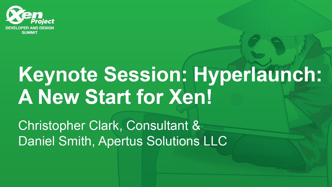 Keynote Session: Hyperlaunch: A New Start for Xen! - Christopher Clark & Daniel Smith