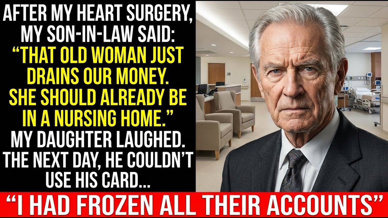 After my heart surgery, my son-in-law said “That old woman just drains our money. She should...