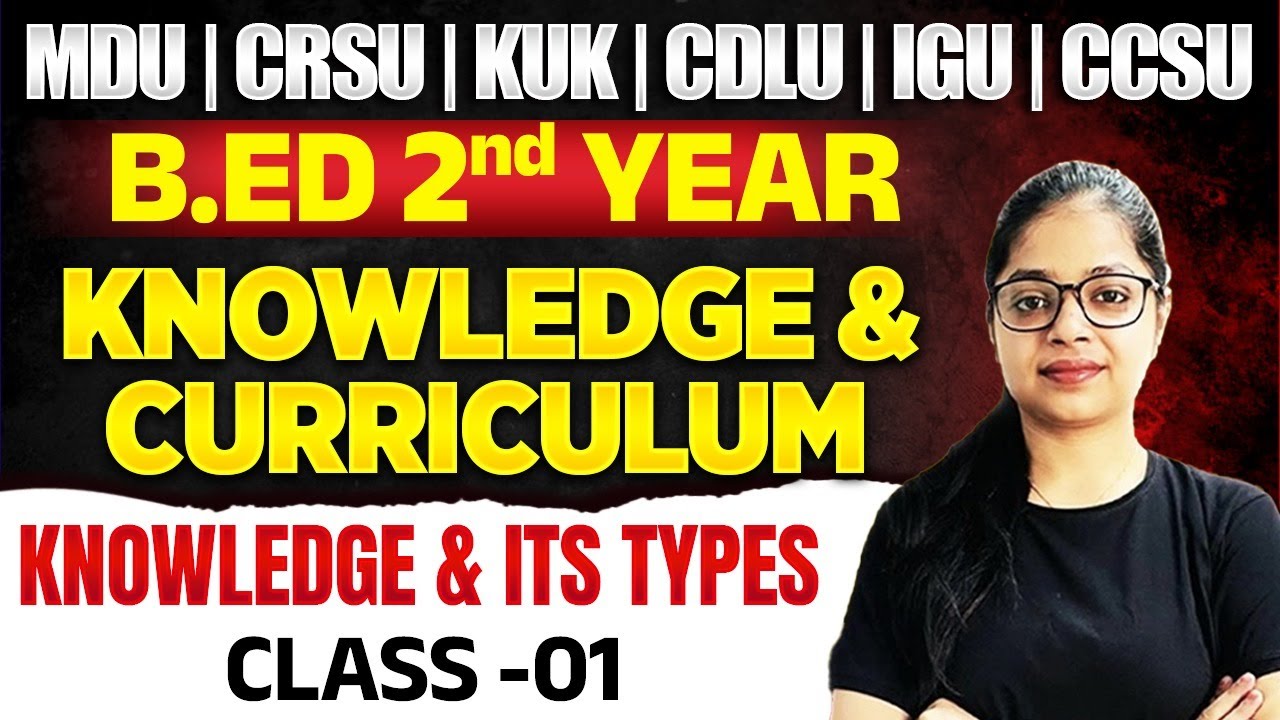 Knowledge And Curriculum | Knowledge and its types | B.Ed 2nd Year | MDU | CRSU | KUK | CDLU | CCSU