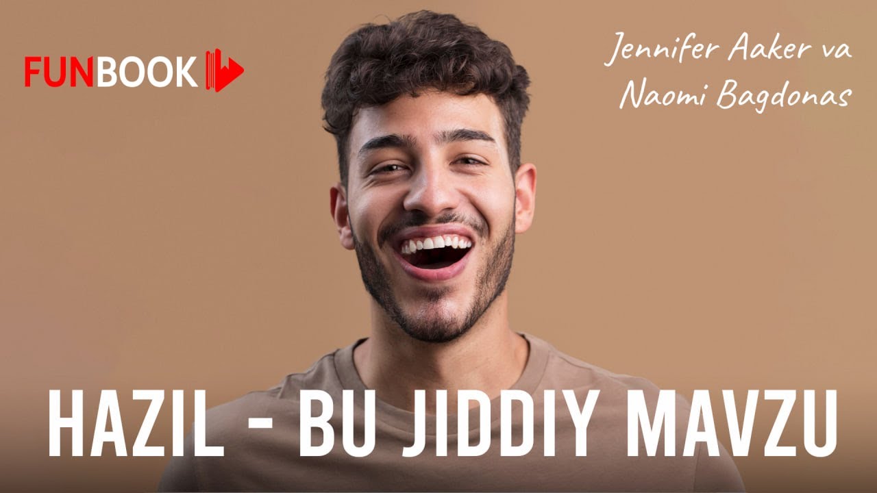 Hazil - bu jiddiy mavzu | Jennifer Aaker va Naomi Bagdonas  | Funbook Uz