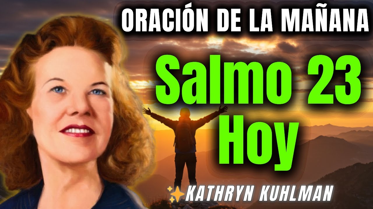 Salmo 23: CONQUISTA tu día y recibe BENDICIÓN Y PROTECCIÓN ETERNA | Kathryn Kuhlman