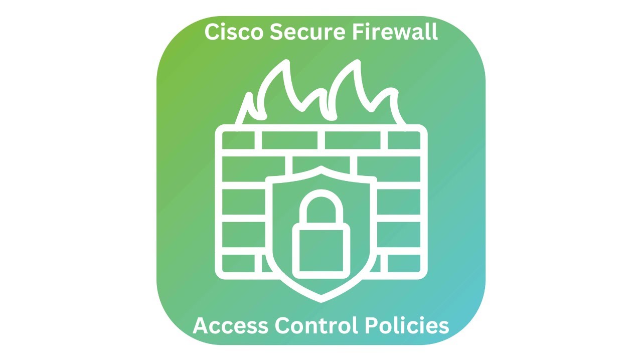 Cisco Secure Firewall - Access Control Policies
