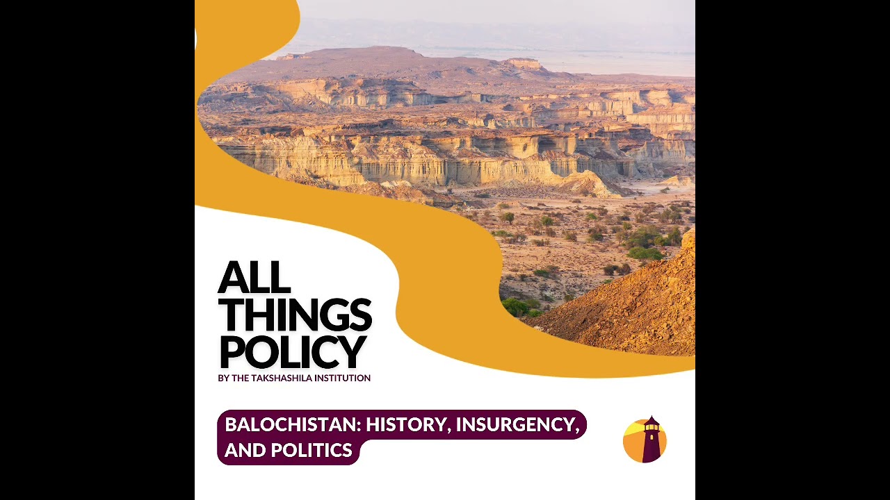 All Things Policy | Balochistan: History, Insurgency, and Politics