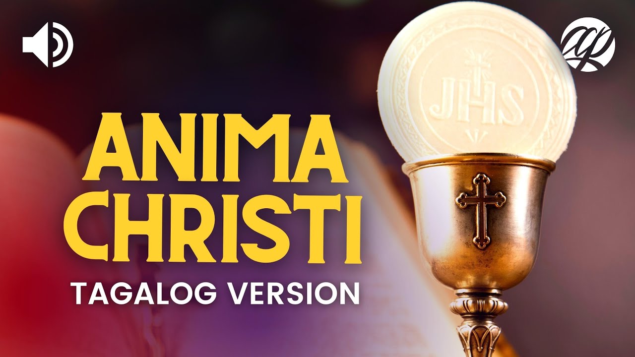 Anima Christi (Tagalog Version) • Soul of Christ (Kaluluwa ni Kristo)