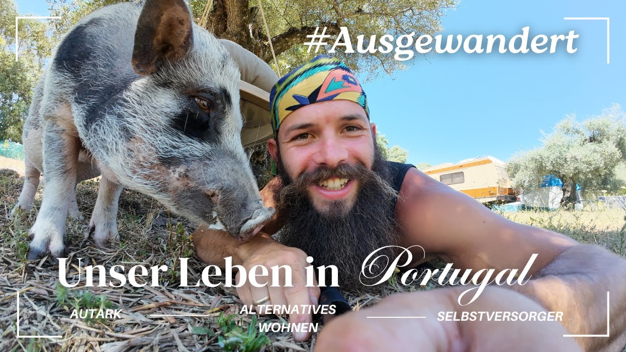 Wir sind ausgewandert! Unser autarkes Leben in Portugal