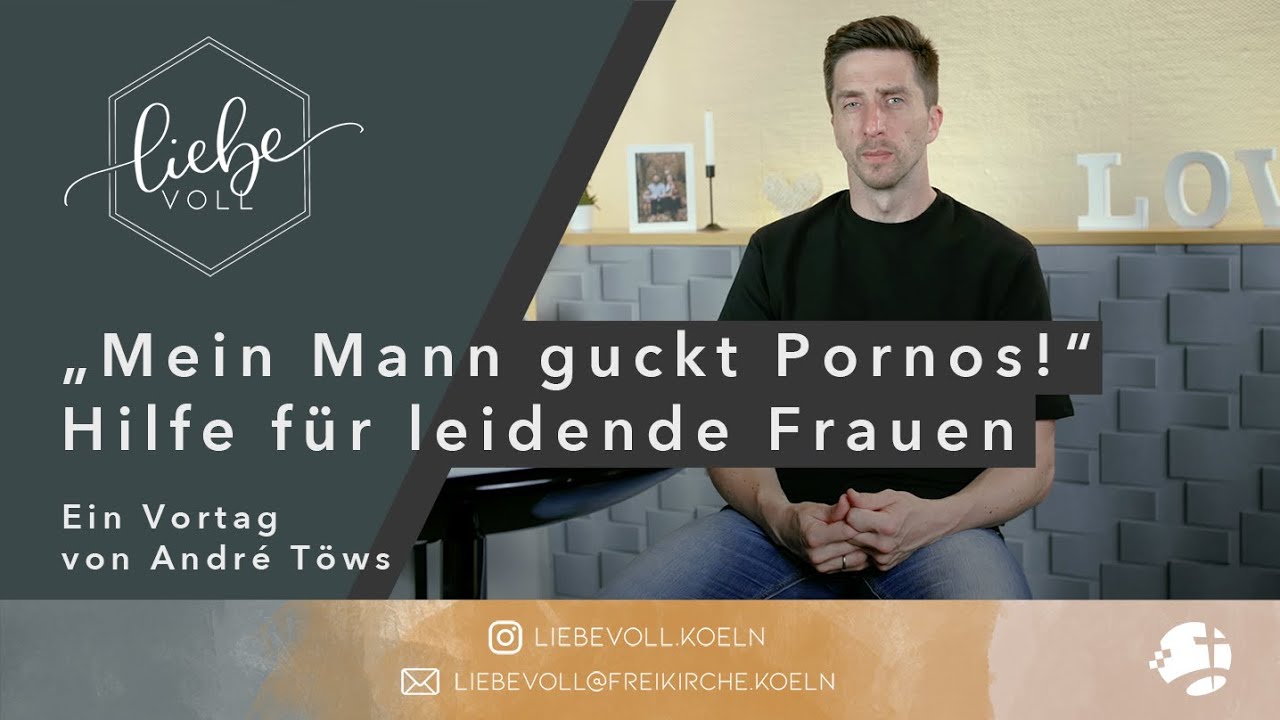 „Mein Mann guckt Pornos!“ – Hilfe für leidende Frauen // André Töws