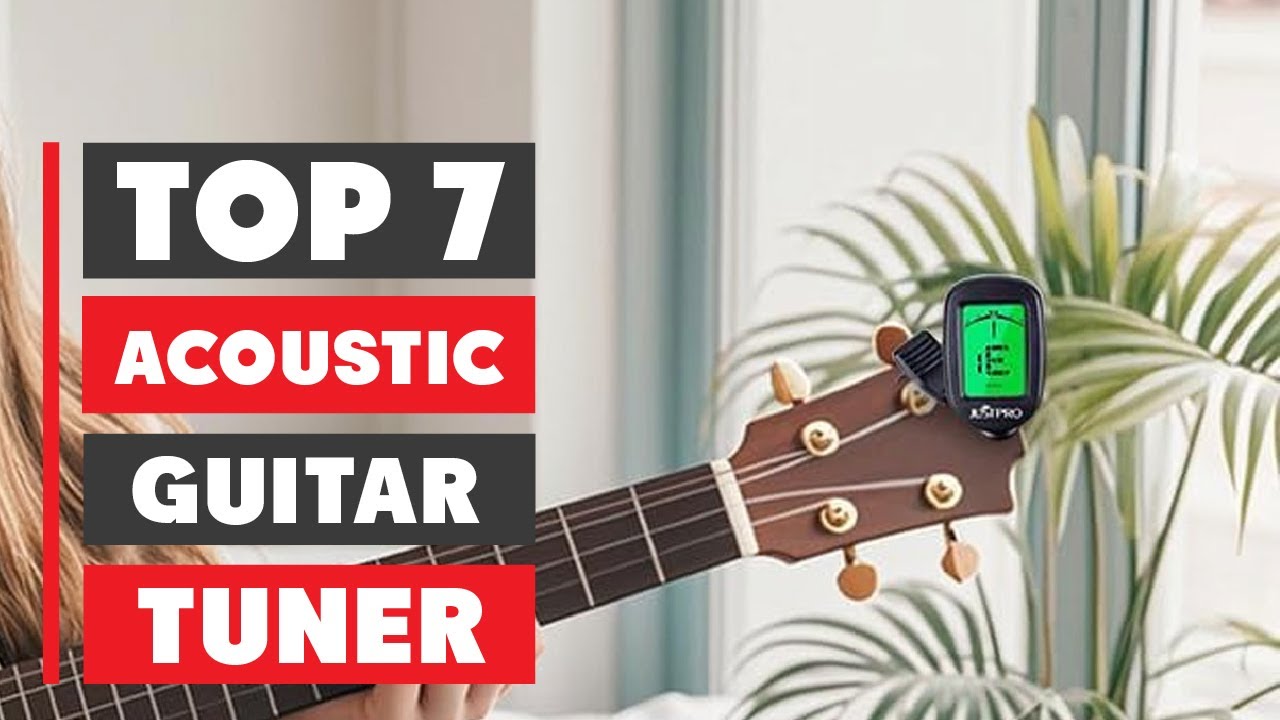 7 Best Acoustic Guitar Tuners 2025 | Top Picks for Perfect Tuning