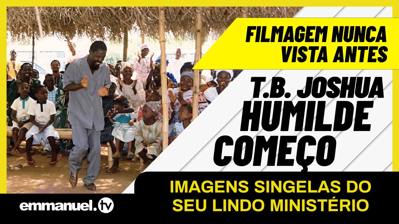 O INÍCIO HUMILDE DO PROFETA T B  JOSHUA - UMA SINGELA APRESENTAÇÃO