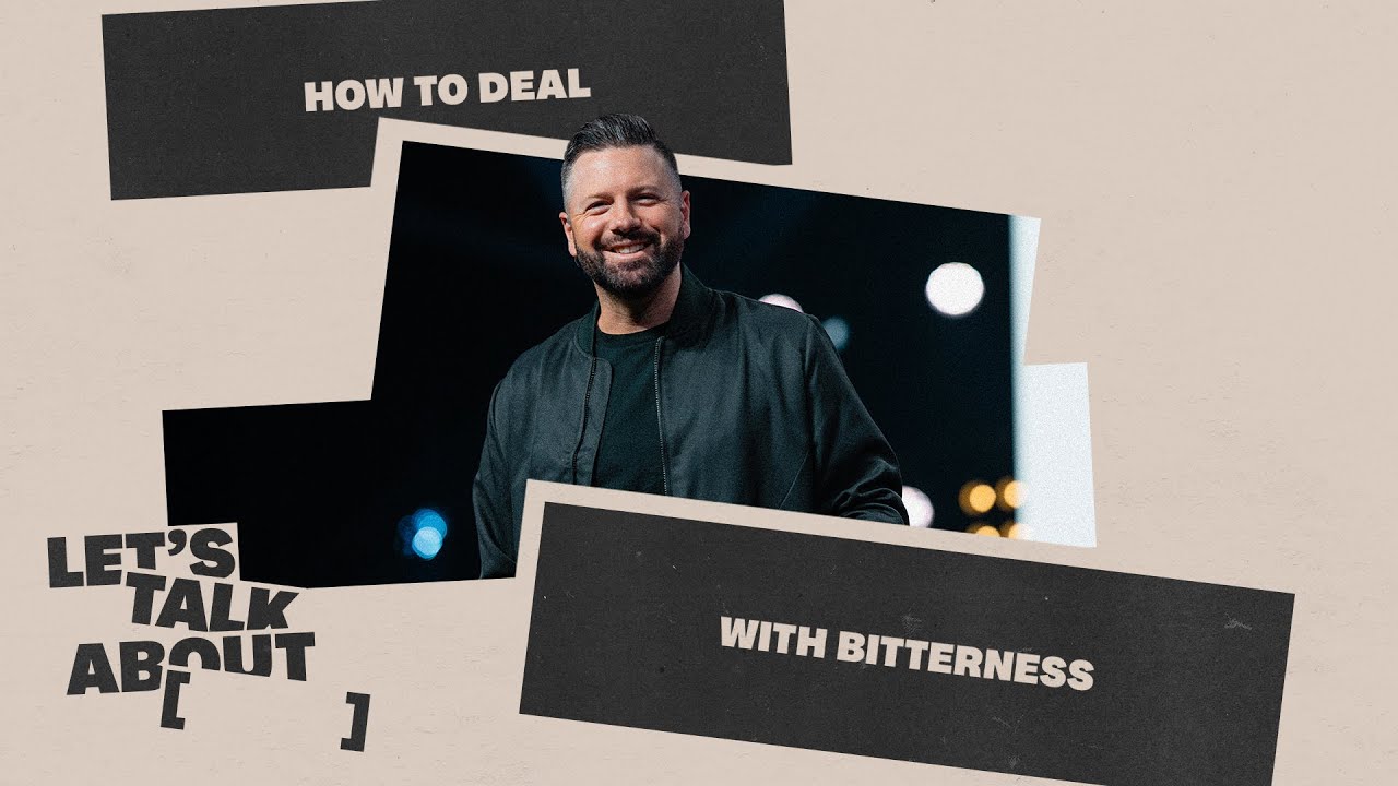 How to Deal with Bitterness | Chad Fisher | Let's Talk About [   ]